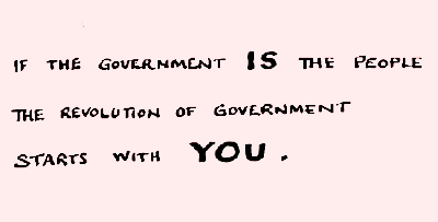 A drawing of text saying 'If the government is the people the revolution of government starts with you.'